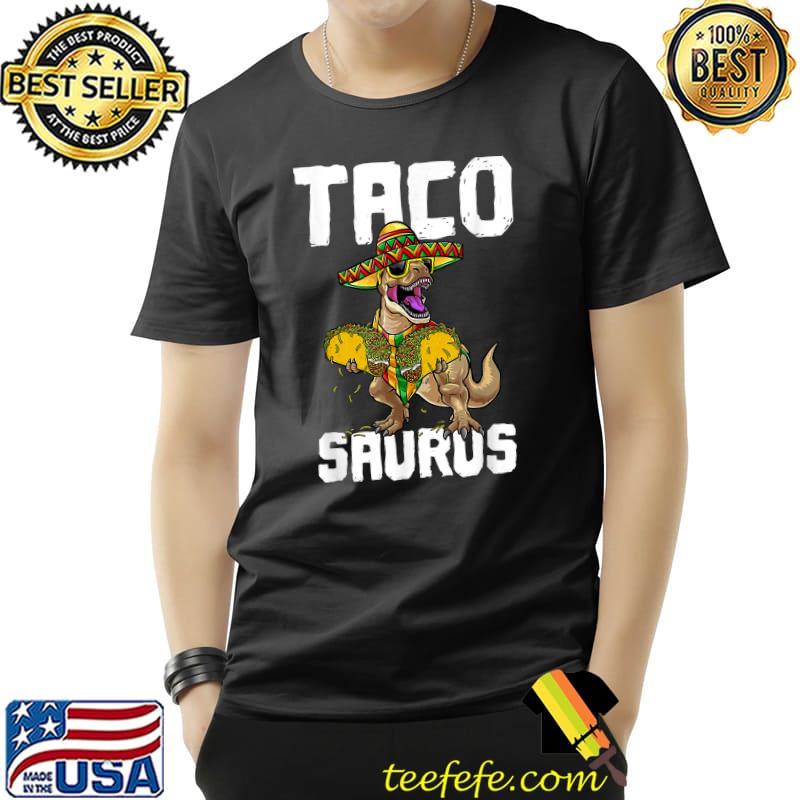 Tacosaurus Taco Saurus Cinco De Mayo Funny Taco Dinosaur T-Shirt Unisex Tacosaurus Taco Saurus Cinco De Mayo Funny Taco Dinosaur T-Shirt Unisex