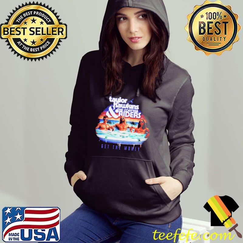 Taylor hawkins get the money Hoodie Taylor hawkins get the money Hoodie