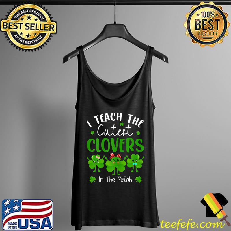Teacher Irish St Patricks Day I Teach Cutest Clovers Kids T-Shirt Tank Top Teacher Irish St Patricks Day I Teach Cutest Clovers Kids T-Shirt Tank Top