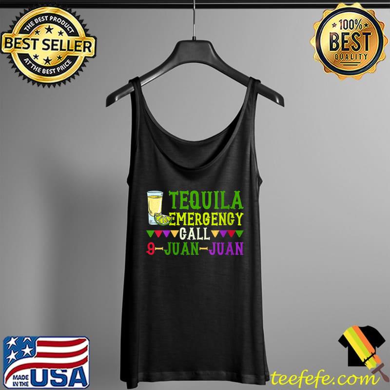 Tequila Emergency Call 9-Juan-Juan - Mexican Cinco de Mayo T- Tank Top Tequila Emergency Call 9-Juan-Juan - Mexican Cinco de Mayo T- Tank Top