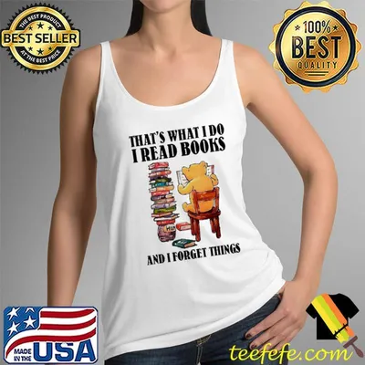 That's what i do I Read Books and I Forget Things shirt