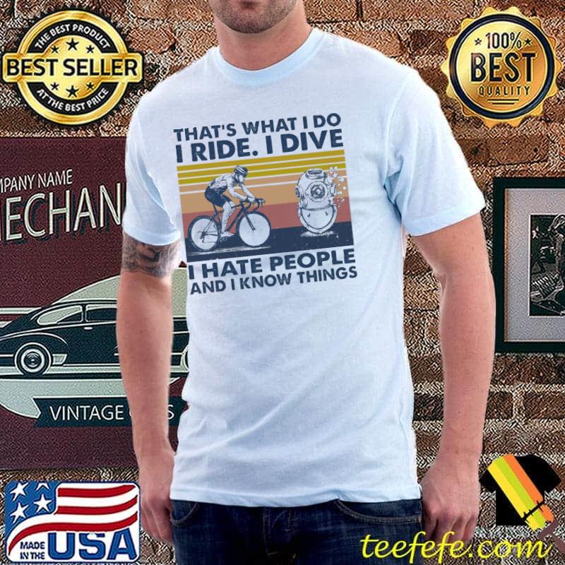 That's What I Do I Ride I Dive I Hate People And I Know Things Vintage Shirt Unisex That's What I Do I Ride I Dive I Hate People And I Know Things Vintage Shirt Unisex