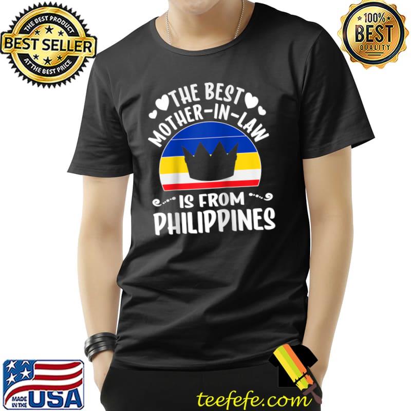 The Best Mother-In-Law Is Filipina Philippines Mothers Day T-Shirt The Best Mother-In-Law Is Filipina Philippines Mothers Day T-Shirt