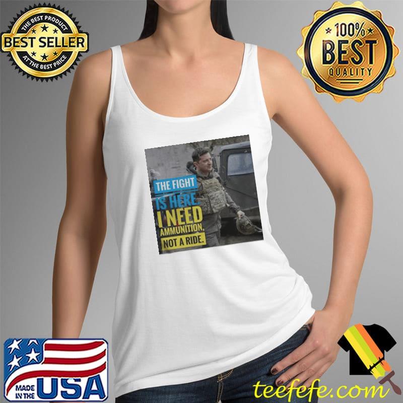 The fight is here I need ammunition not a ride Tank Top The fight is here I need ammunition not a ride Tank Top