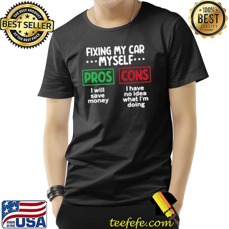 The pros and cons of fixing my car myself. Car mechanic joke Premium T-Shirt