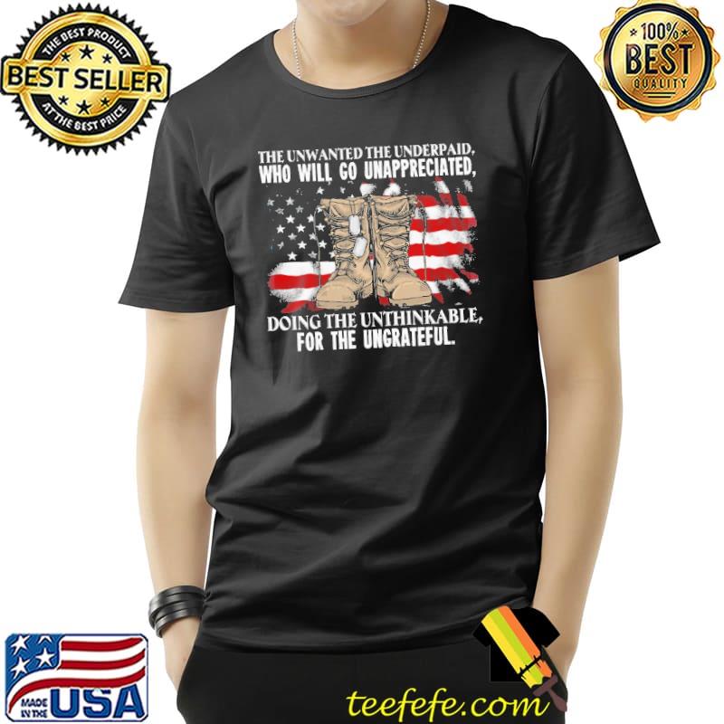The Unwanted The Underpaid Who Will Go Unappreciated Doing The Unthinkable For The Ungrateful American Flag Shirt
