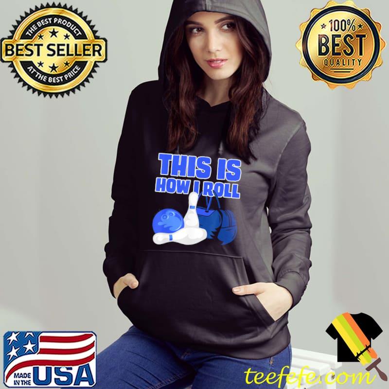 This is how I roll bowling lover bowling accessories designs Hoodie This is how I roll bowling lover bowling accessories designs Hoodie