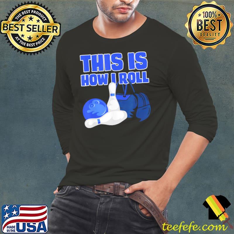 This is how I roll bowling lover bowling accessories designs Long Sleeve Tee This is how I roll bowling lover bowling accessories designs Long Sleeve Tee
