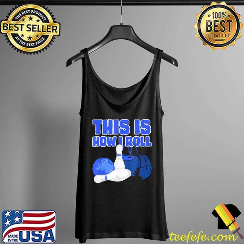 This is how I roll bowling lover bowling accessories designs shirt This is how I roll bowling lover bowling accessories designs shirt