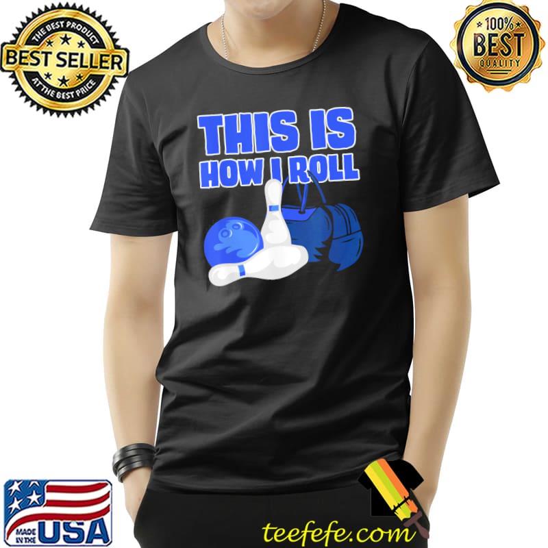 This is how I roll bowling lover bowling accessories designs Unisex This is how I roll bowling lover bowling accessories designs Unisex