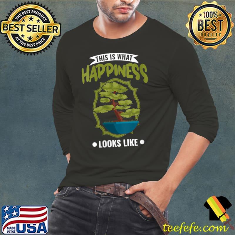 This is what Happiness Looks like Bonsai T- Long Sleeve Tee This is what Happiness Looks like Bonsai T- Long Sleeve Tee