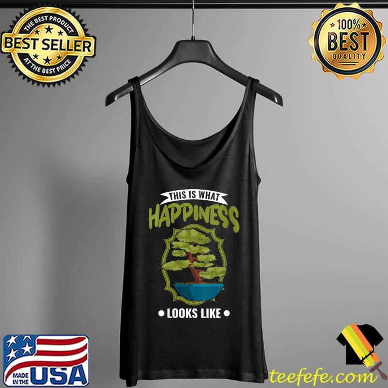 This is what Happiness Looks like Bonsai T- Tank Top This is what Happiness Looks like Bonsai T- Tank Top
