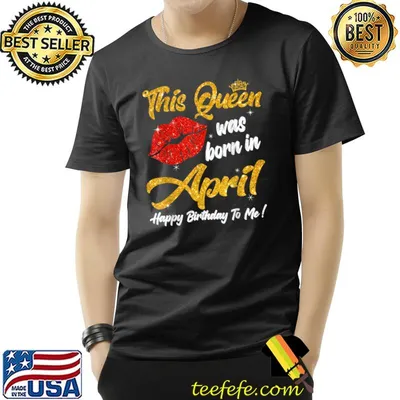 This Queen Was Born In April Happy Birthday To Me T-Shirt