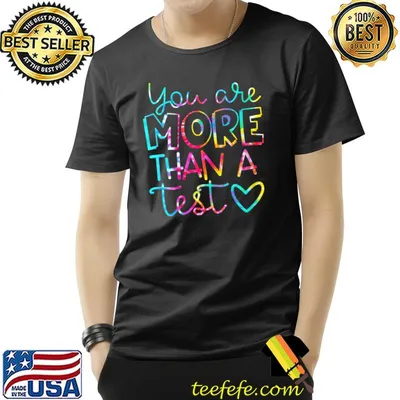 Tie Dye You Are More Than A Test Score Teacher Testing Day T-shirt