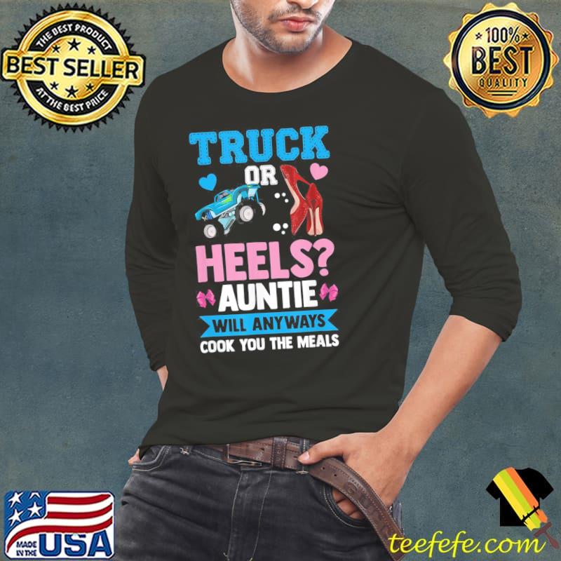 Truck Or Heels Auntie Will Anyway Cook You The Meals Aunt T-Shirt Long Sleeve Tee Truck Or Heels Auntie Will Anyway Cook You The Meals Aunt T-Shirt Long Sleeve Tee