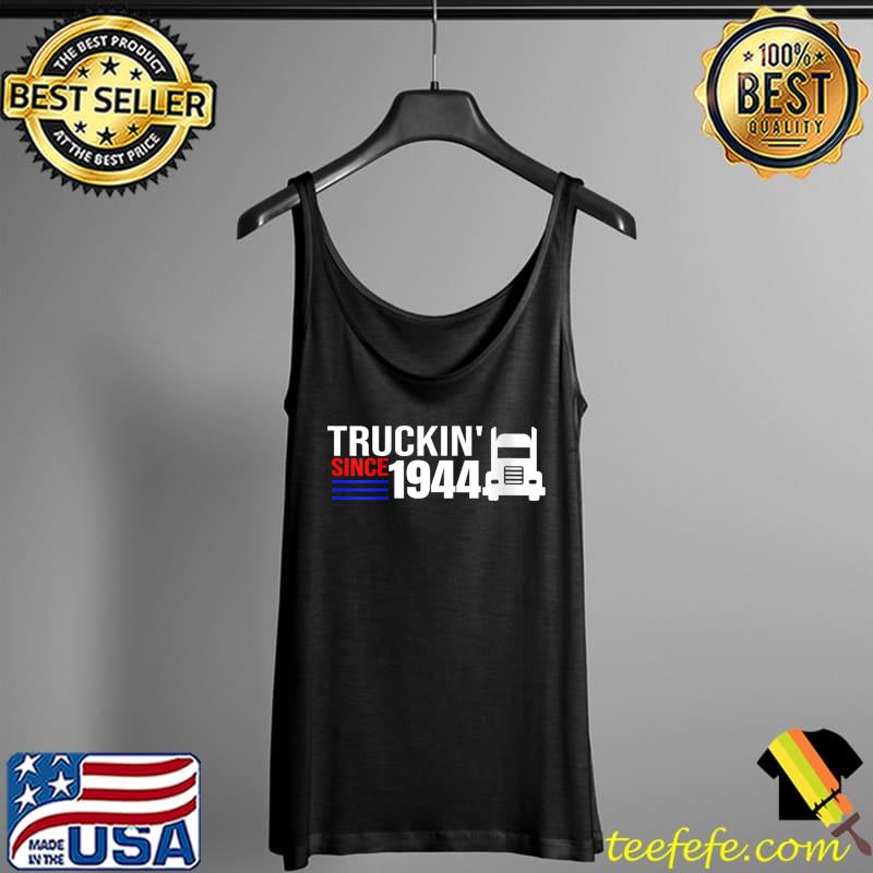Truckin' Since 1944 Truck Driver Trucker Trucking T- Tank Top Truckin' Since 1944 Truck Driver Trucker Trucking T- Tank Top