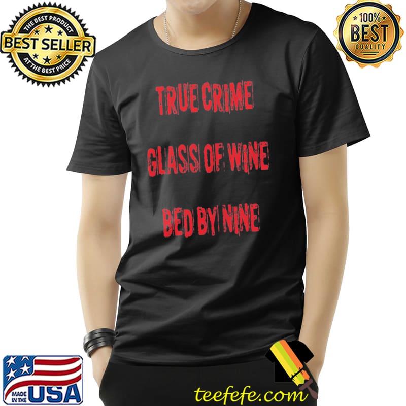 true crime glass of wine bed by nine shirt