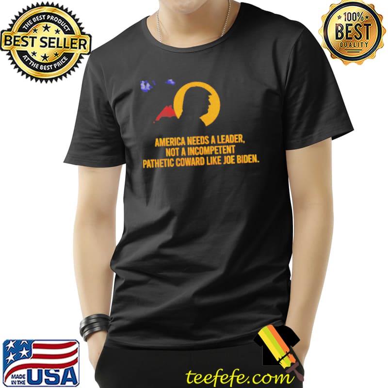 Trump America needs a leader shirt Trump America needs a leader shirt