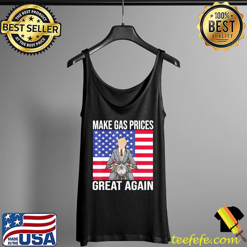 Trump Supporter Make Gas Prices Great Again T-Shirt Trump Supporter Make Gas Prices Great Again T-Shirt