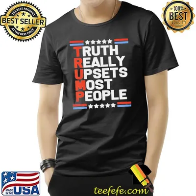Trump truth really upsets most people shirt