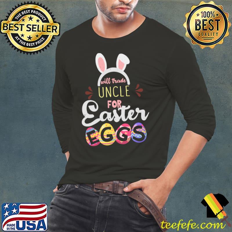 Uncle Trade For Eggs Easter Day Happy Easter Sunday T- Long Sleeve Tee Uncle Trade For Eggs Easter Day Happy Easter Sunday T- Long Sleeve Tee