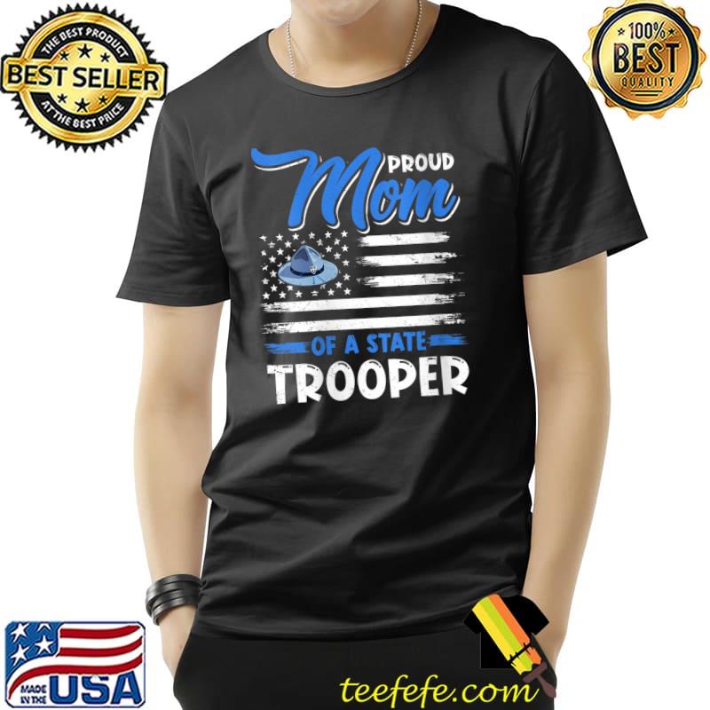 USA Flag Patriotic Proud Mom Of A State Trooper T-shirt USA Flag Patriotic Proud Mom Of A State Trooper T-shirt