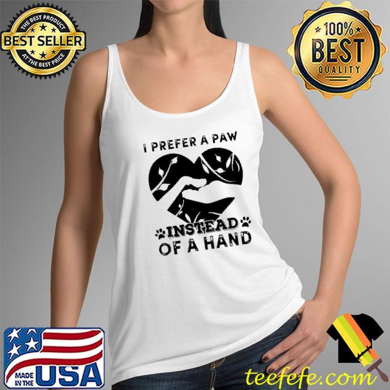 Vip I prefer a paw instead of a hand Tank Top Vip I prefer a paw instead of a hand Tank Top