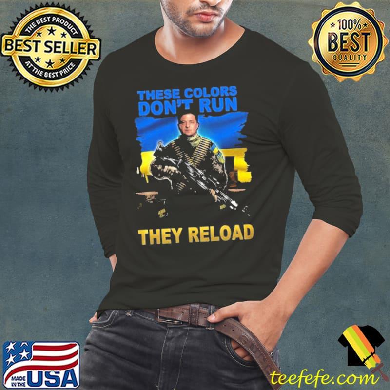 Volodymyr Oleksandrovych Zelensky these Colors Don't Run They Reload Shirt Long Sleeve Tee Volodymyr Oleksandrovych Zelensky these Colors Don't Run They Reload Shirt Long Sleeve Tee