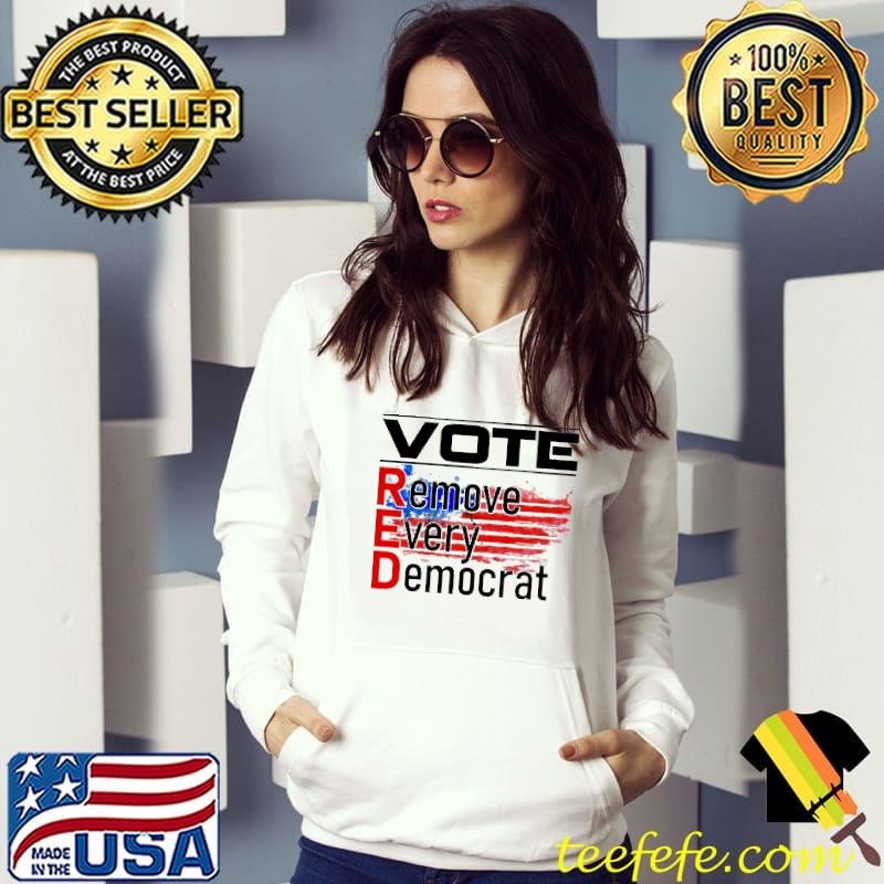 Vote red remove every democrat Hoodie Vote red remove every democrat Hoodie
