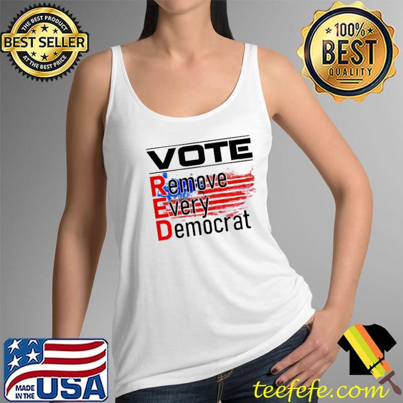 Vote red remove every democrat Tank Top Vote red remove every democrat Tank Top
