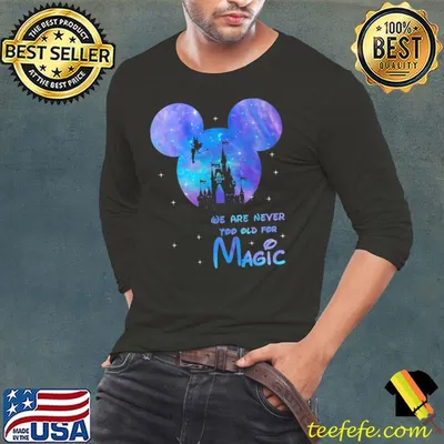 We Are Never Too Old Magic Disney Shirt