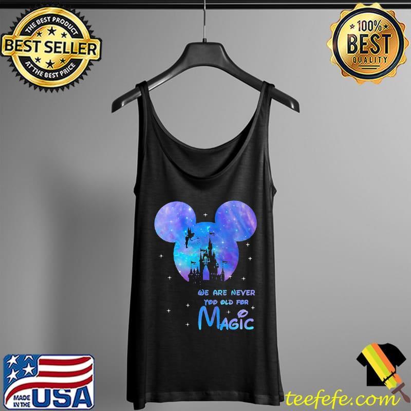 We Are Never Too Old Magic Disney Shirt Tank Top We Are Never Too Old Magic Disney Shirt Tank Top