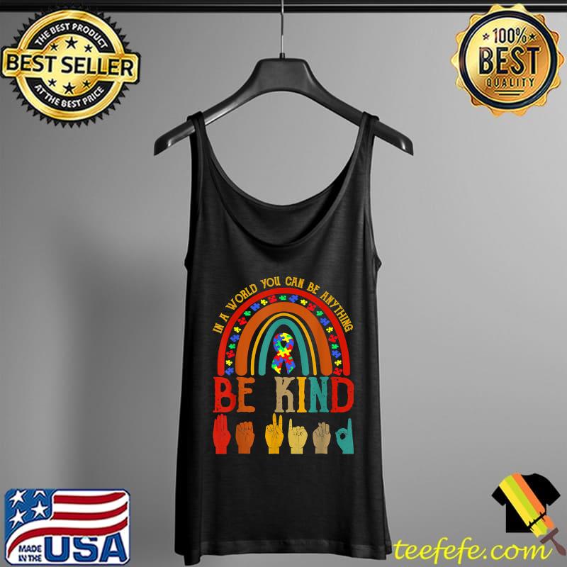 Where You Can Be Anything Be Kind Rainbow Hand Sign Autism T-Shirt Tank Top Where You Can Be Anything Be Kind Rainbow Hand Sign Autism T-Shirt Tank Top