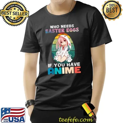 Who Needs Easter Eggs If You Have Anime Bunny Anime Girls T-Shirt