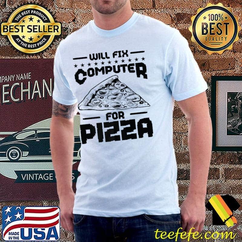 Will Fix Computer for Pizza Tech Support Programmer Premium T-Shirt Unisex Will Fix Computer for Pizza Tech Support Programmer Premium T-Shirt Unisex