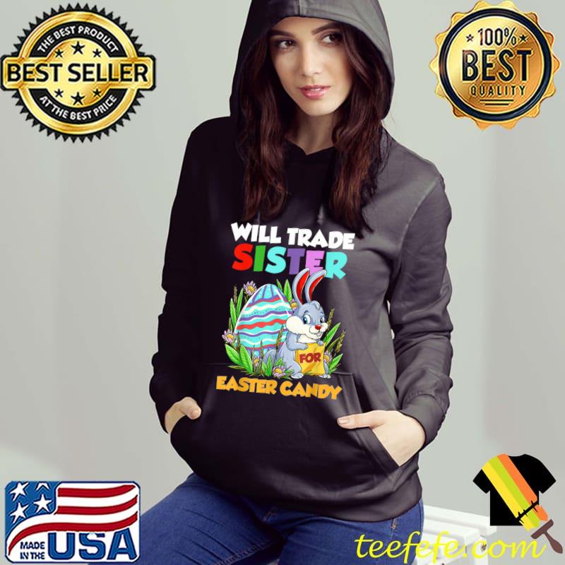 Will Trade Sister For Easter Candy Happy Easter Day Kids T-Shirt Hoodie Will Trade Sister For Easter Candy Happy Easter Day Kids T-Shirt Hoodie