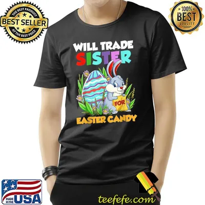 Will Trade Sister For Easter Candy Happy Easter Day Kids T-Shirt