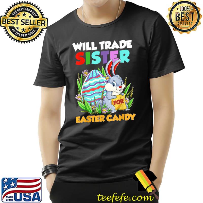 Will Trade Sister For Easter Candy Happy Easter Day Kids T-Shirt