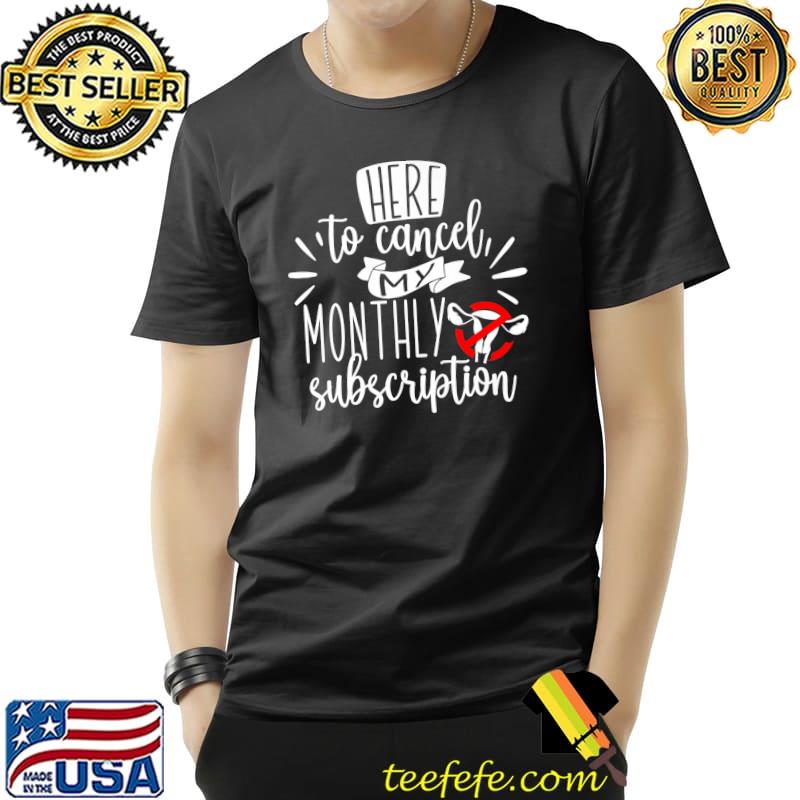 Womens Here To Cancel My Monthly Subscription Hysterectomy Premium T-Shirt