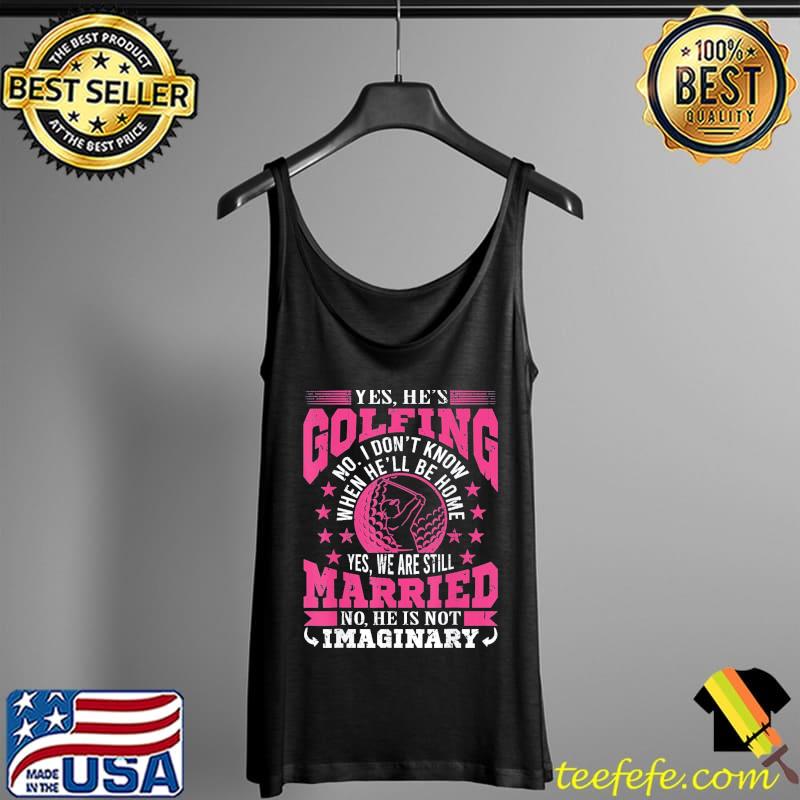 Yes He’s Golfing Golf Putter Par Golfer T-Shirt Tank Top Yes He’s Golfing Golf Putter Par Golfer T-Shirt Tank Top