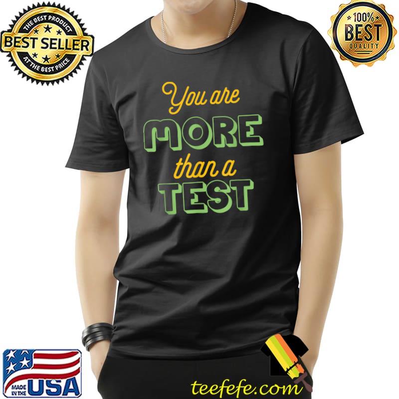 You are more than a test - Testing day motivational teacher T-Shirt Unisex You are more than a test - Testing day motivational teacher T-Shirt Unisex