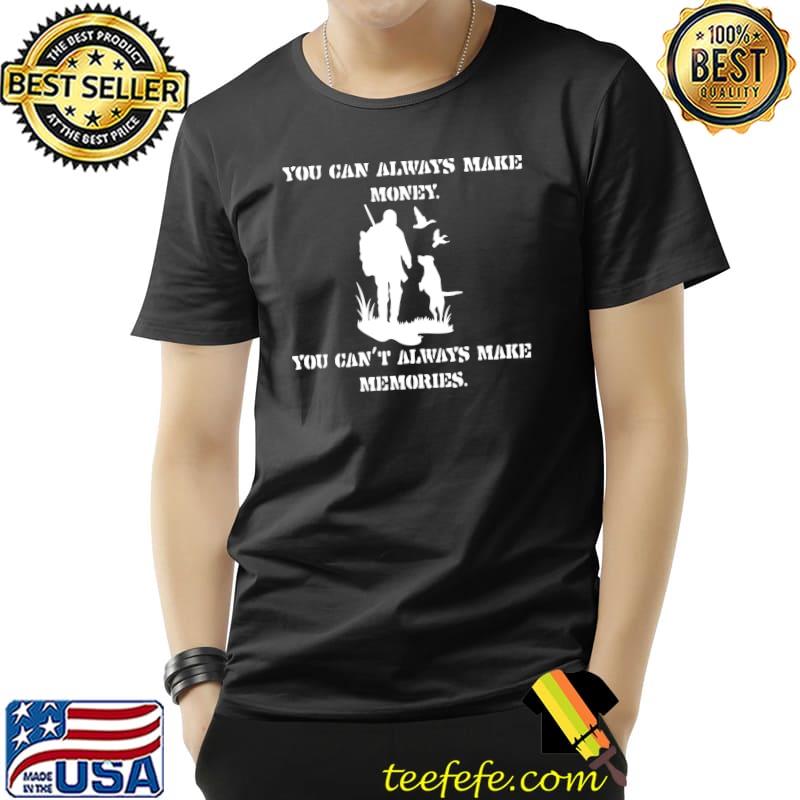You can always make money T- Unisex You can always make money T- Unisex