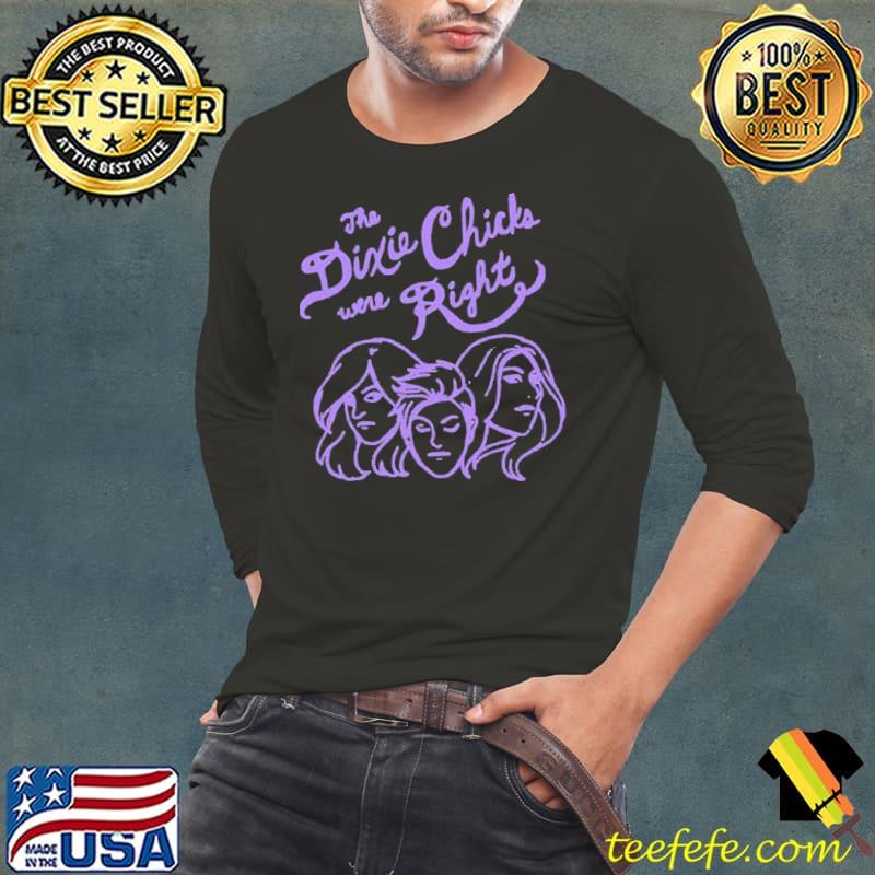 You know the dixie chix were right Long Sleeve Tee You know the dixie chix were right Long Sleeve Tee