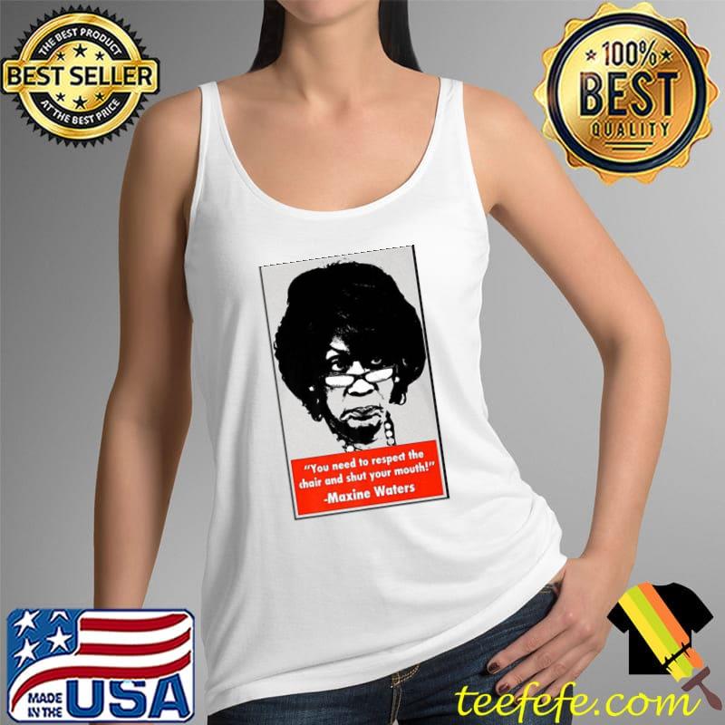 You need to respect the chair and shut your mouth maxine waters Tank Top You need to respect the chair and shut your mouth maxine waters Tank Top