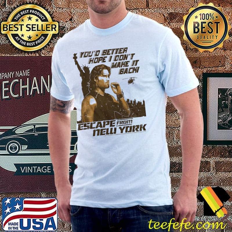 You'd Better Hope I Don't Make It Back Escape From New York Shirt Unisex You'd Better Hope I Don't Make It Back Escape From New York Shirt Unisex