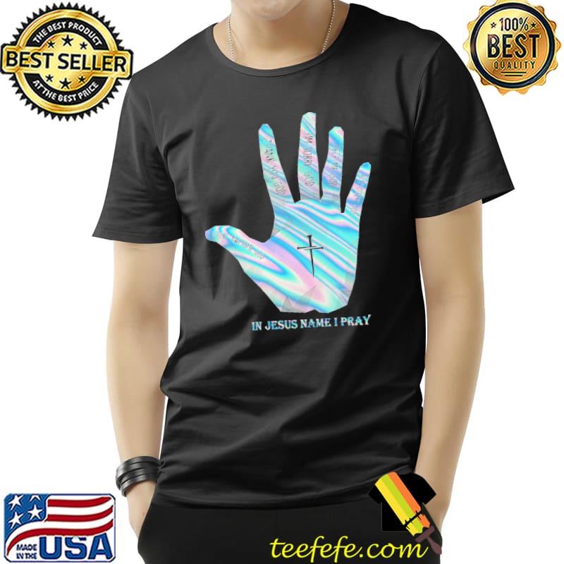 You're Awesome God Thank You God I'm Sorry God Help Me God In Jesus Nam I Pray Hand Hologram Shirt