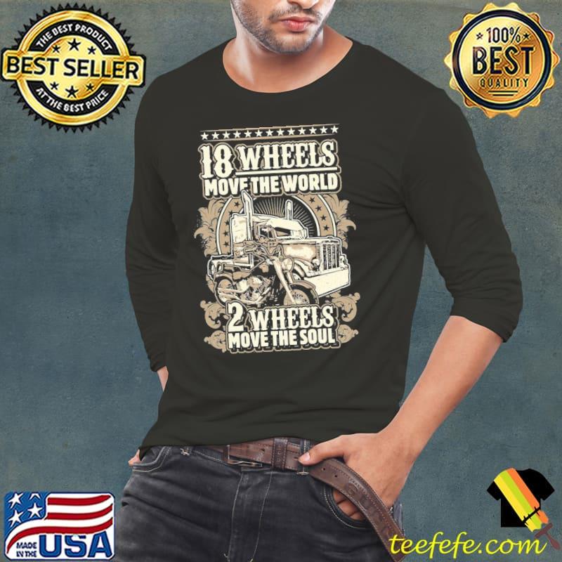 18 wheels move the world 2 wheels move the soul Long Sleeve Tee 18 wheels move the world 2 wheels move the soul Long Sleeve Tee