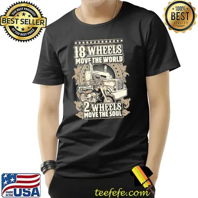 18 wheels move the world 2 wheels move the soul shirt