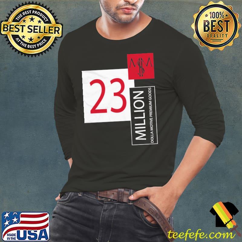 23 million dolla motive premium goods shirt 23 million dolla motive premium goods shirt