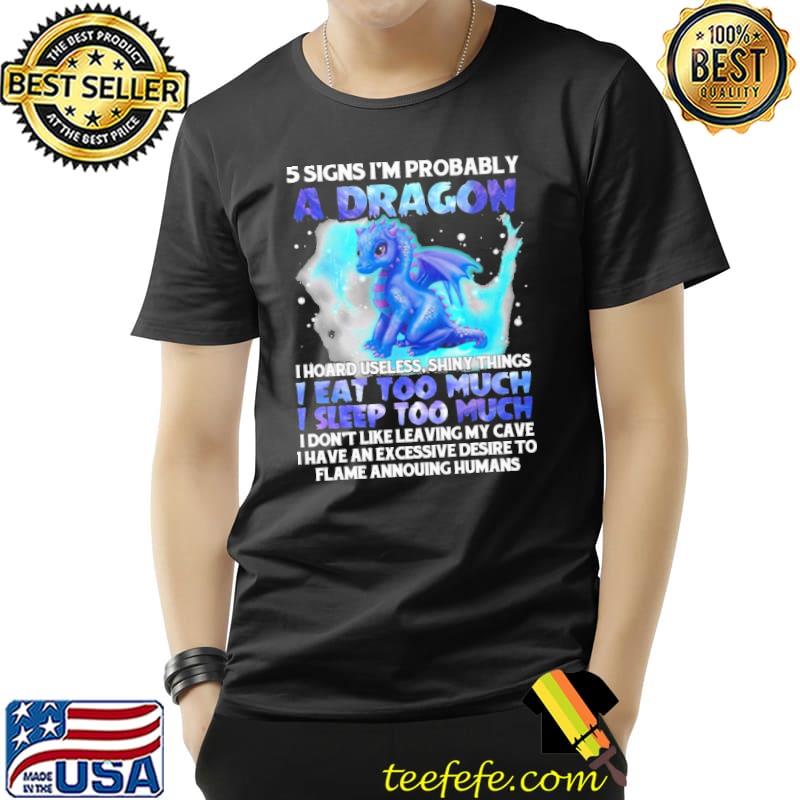 5 Signs I'm Probably A Dragon Shirt 5 Signs I'm Probably A Dragon Shirt